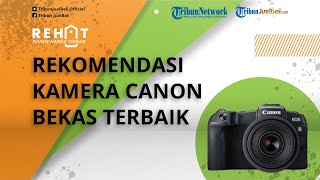 REHAT: Rekomendasi Kamera Canon Bekas Terbaik di Bawah Rp 10 Jutaan, Cocok Buat yang Hobi Fotografi