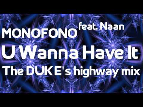 Monofono feat. Naan - U Wanna Have It (The Duke's highway mix)