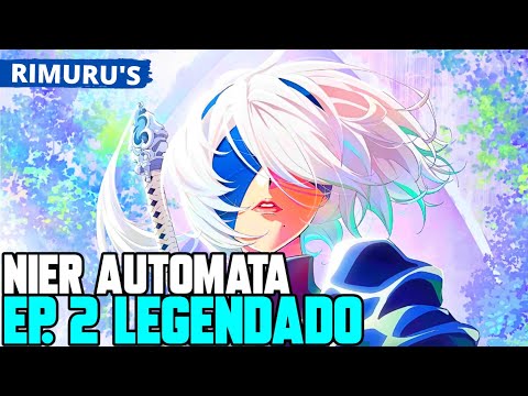 NIER AUTOMATA VER1.1A EP 2 LEGENDADO PT-BR - DATA E HORA | ONDE ASSISTIR