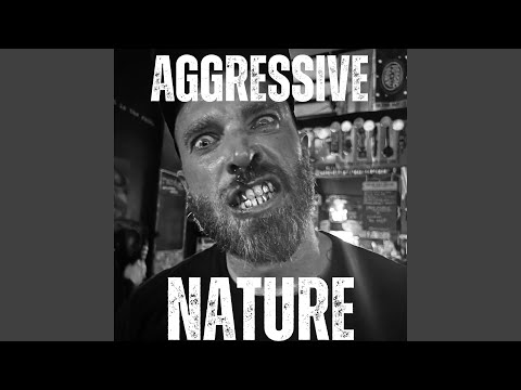 AGGRESSIVE NATURE