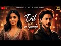 Dil Ye Ro Pada New Hindi Song 2026 Romantic Songs