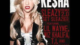 Ke$ha - Sleazy Remix 2.0 - Get Sleazier (feat. Lil Wayne, Wiz Khalifa, T.I. &amp; André 3000)