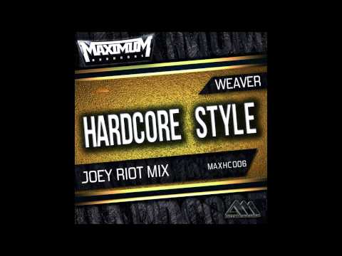 Weaver - Hardcore Style (Joey Riot Mix) [Maximum Hardcore]