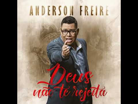Deus Não Te Rejeita - Anderson Freire