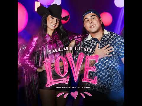 Saudade Do Seu  Love Ana Castela DJ Guga (Áudio oficial. J A CY  )