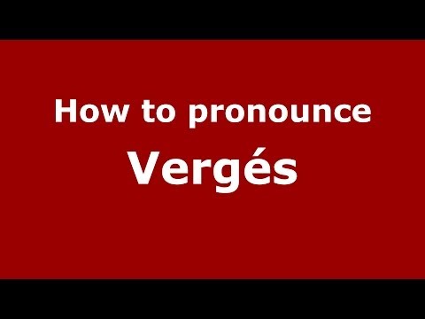 How to pronounce Vergés