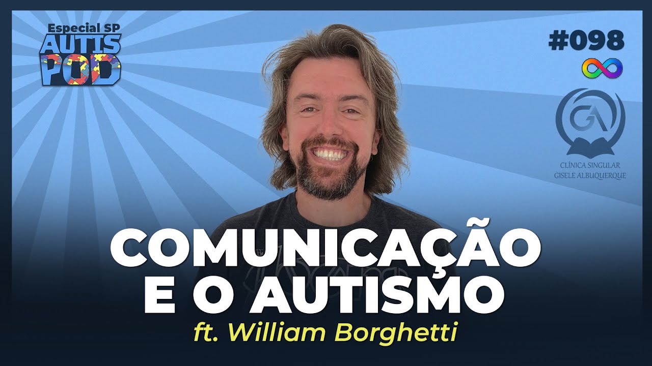 COMUNICAÇÃO E O AUTISMO - ft. William Borghetti | AutisPod Especial SP #098