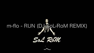 m-flo - RUN (DJ SoL-RoM REMIX)