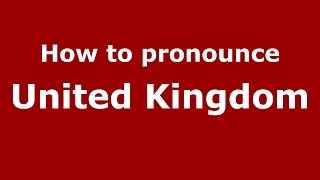 How to pronounce United Kingdom