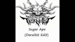 Teknoist - Sugar Ape (Derailist Edit)