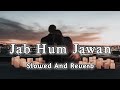 Jab Hum Jawan Hoge (Betaab 1983) Sunny Deol Amrita Singh Slowed And Reverb Bollywood Lofi Mix...