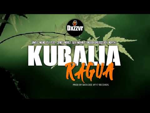 Kubalia Ragua(2021)-BMS & Muno Fly ft. Gax Mahn x Jones Naiko x Dreadi Dreads(Boy North)