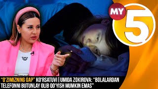 “O‘zimizning gap” | Umida Zokirova: “Bolalardan telefonni butunlay olib qo‘yish mumkin emas”