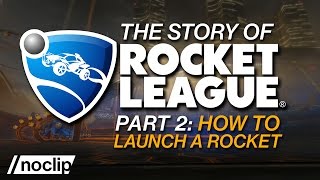 The Story of Rocket League (Part 2) - How to Launch a Rocket
