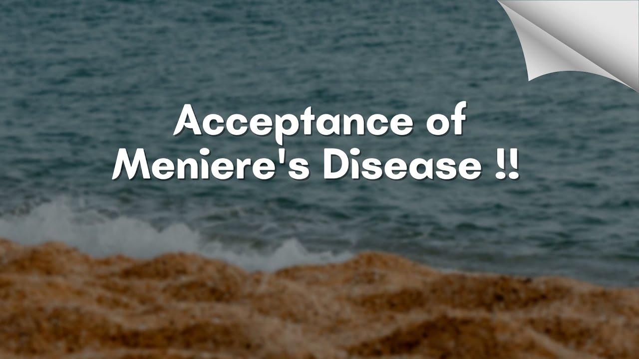 Acceptance of Meniere's Disease !!