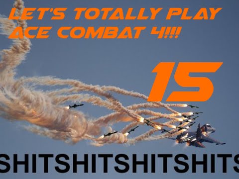 Let's TOTALLY Play Ace Combat 4 Shattered Skies Part 15:Final Duel