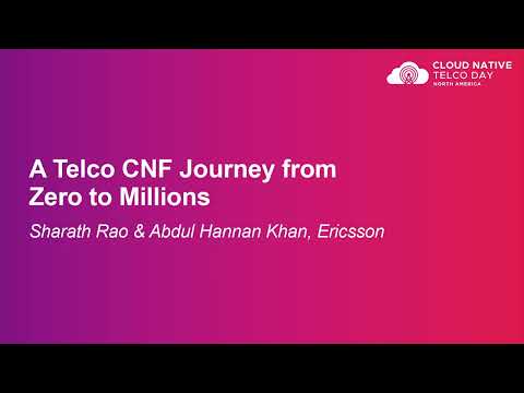 A Telco CNF Journey from Zero to Millions - Sharath Rao & Abdul Hannan Khan, Ericsson