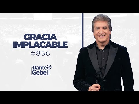 Dante Gebel #856 | Gracia implacable