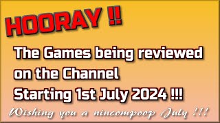 Hooray !!!  The Games being reviewed on the Channel starting 1st July 2024 are...