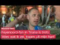 ❤️? | Feyenoord-supporter na finale in Tirana: 'Het enigste wat ik kan zeggen, is dat ik TROTS ben'