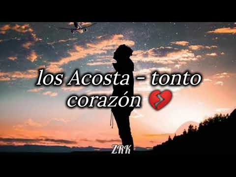los Acosta - tonto corazón ( Letra )