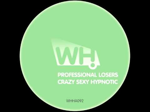 Professional Losers - Crazy Sexy Hypnotic (Original Mix) - What Happens