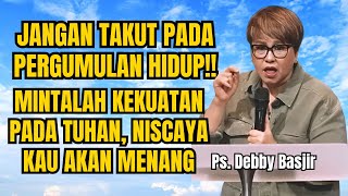 Download lagu JANGAN TAKUT PADA PERGUMULAN HIDUP‼️ MINTALAH KEKUATAN NISCAYA KAU MENANG - PS DEBBY BASJIR mp3