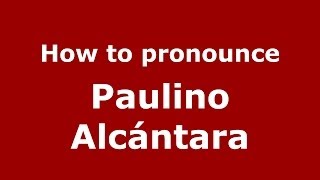How to pronounce Paulino Alcántara