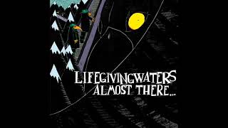 Life Giving Waters - Never Look Back