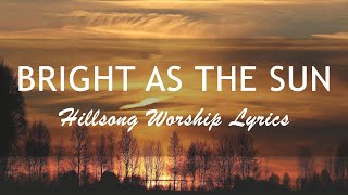 Download lagu Bright As The Sun (Lyrics) - Hillsong Worship | Live mp3