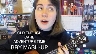 Old Enough to Care - Bry Mash-up