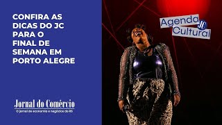 Confira as dicas do JC para o final de semana em Porto Alegre