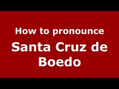 How to pronounce Santa Cruz de Boedo (Spanish/Spain) - PronounceNames.com