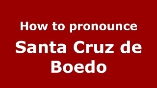 How to pronounce Santa Cruz De Boedo