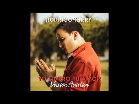 Rodrigo Terry - Yo Quiero Tu Amor (Versión Acústica)
