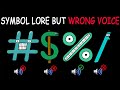 Symbol Lore But Wrong Voice