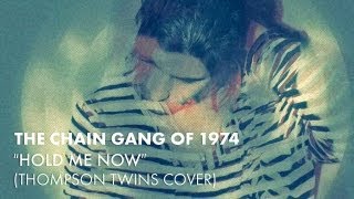 The Chain Gang Of 1974 - Hold Me Now (Thompson Twins Cover) [Audio]