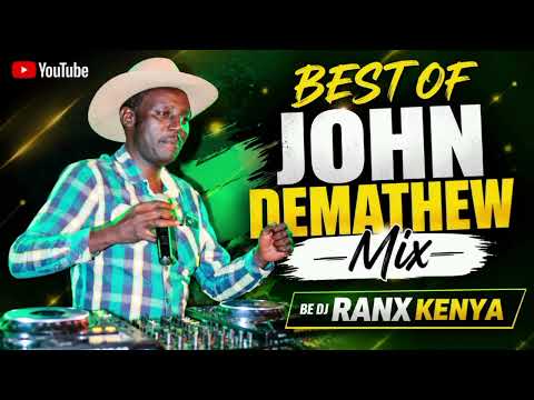 BEST OF JOHN DEMATHEW MIX BY DJ RANX KENYA