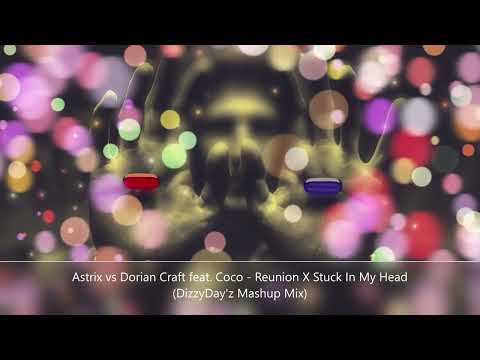 Astrix vs Dorian Craft feat. Coco - Reunion X Stuck In My Head (DizzyDay'z Mashup Mix)