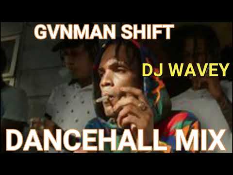 GVNMAN SHIFT DANCEHALL MIX BADNESS EDITION [SKENG SKILLIBENG INTENCE CHRONIC LAW SQUASH &MORE WAVEY