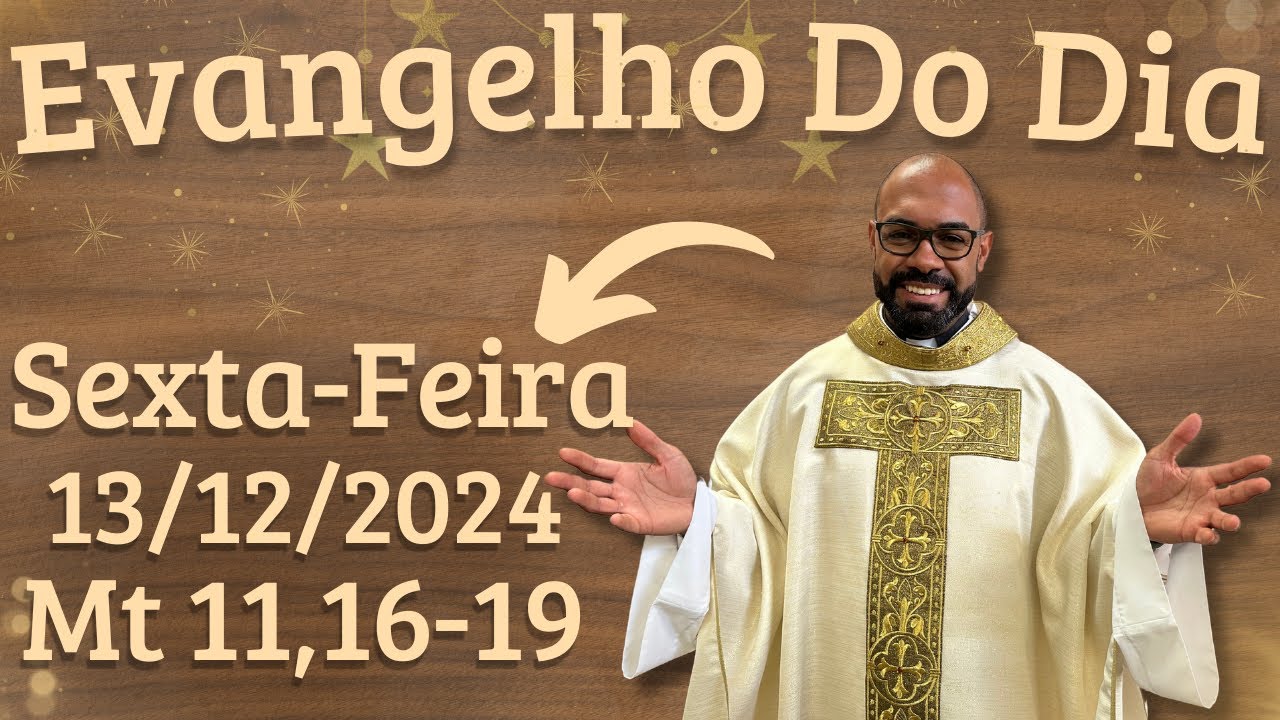 EVANGELHO DO DIA –13/12/2024 - HOMILIA DIÁRIA – LITURGIA DE HOJE - EVANGELHO DE HOJE -PADRE GUSTAVO
