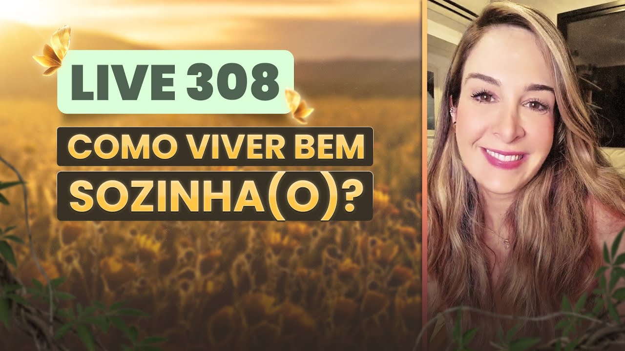 Live 308:  COMO VIVER BEM SOZINHA(O)? - LIVETERAPIA