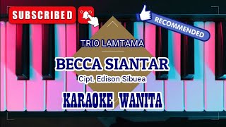 Download lagu BECCA SIANTAR - TRIO LAMTAMA || KARAOKE WANITA mp3