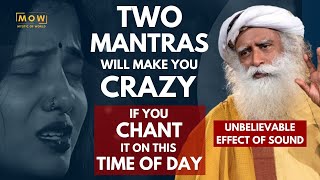 UNBELIEVABLE!!! || Two MANTRA Will Make You Crazy MUST Chant it On This Time Of Day || Sadhguru MOW