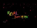 Kyuki Tum Hi Ho Arijit Singh Black Screen Whatsapp Status