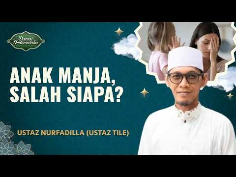 Anak Manja, Apakah Murni Salah Orang Tua? | Ustaz Nurfadilla (Ustaz Tile) - Damai Indonesiaku