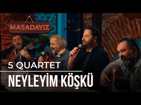 5 Quartet - Neyleyim Köşkü | Masadayız