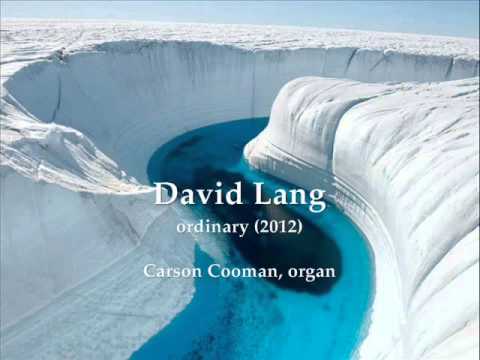 David Lang — ordinary (2012) for organ