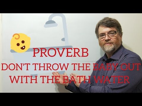 English Tutor Nick P Proverbs (96) Don't Throw the Baby Out With the Bath Water