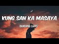 Kung San Ka Masaya - Bandang Lapis🎶 ( Lyrics  )